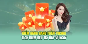 Điểm Danh Hàng Tuần 79king – Tích Điểm Đều Tay Đầy Ví Ngay