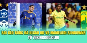 Soi Kèo Bóng Đá Ulsan HD Vs Mamelodi Sundowns Từ sushiandstrudel.com
